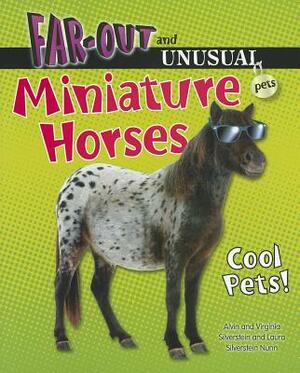 Miniature Horses: Cool Pets! by Virginia Silverstein, Laura Silverstein Nunn, Alvin Silverstein