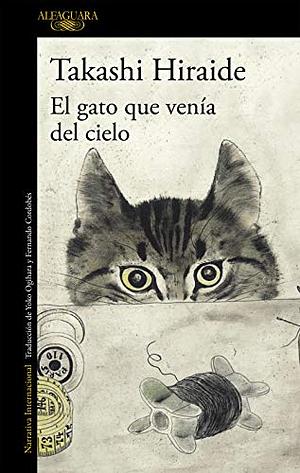 El gato que venía del cielo by Takashi Hiraide