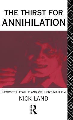 Thirst for Annihilation: Georgres Bataille and Virulent Nihilism by Nick Land