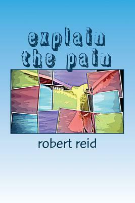 explain the pain by Robert Reid