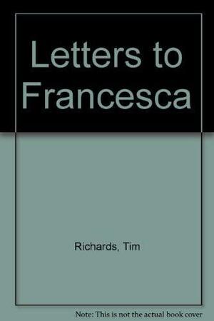 Letters to Francesca by Tim Richards