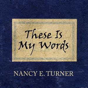 These Is My Words: The Diary of Sarah Agnes Prine, 1881-1901 by Nancy E. Turner