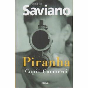 Piranha: Copiii Camorrei by Roberto Saviano