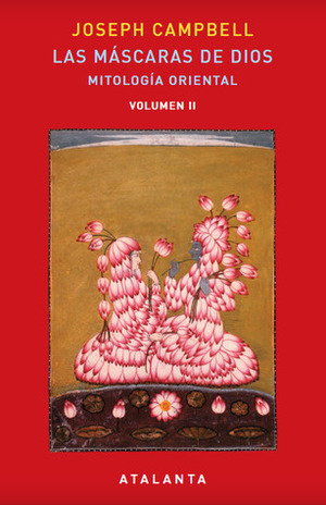 Las máscaras de Dios, Volumen II. Mitología oriental by Belén Urrutia, Joseph Campbell, Santiago Celaya
