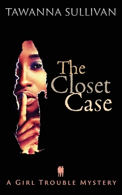 The Closet Case by Tawanna Sullivan