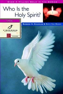 Who Is the Holy Spirit? by Barbara H. Knuckles, Ruth E. Van Reken