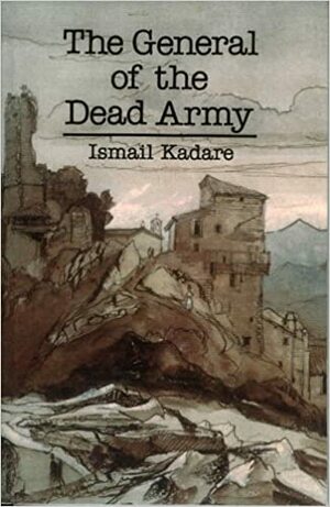 Ο στρατηγός της νεκρής στρατιάς by Ισμαήλ Κανταρέ, Ismail Kadare