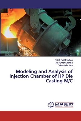 Modeling and Analysis of Injection Chamber of HP Die Casting M/C by Trilok Raj Chouhan, Vikrant Gautam, Jai Kumar Sharma