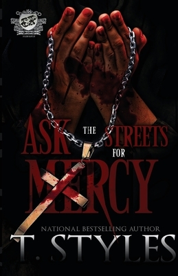 Ask The Streets For Mercy (The Cartel Publications Presents) by T. Styles