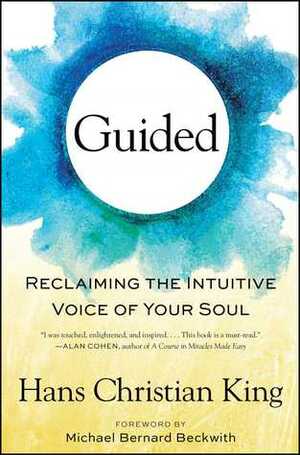 Guided: Reclaiming the Intuitive Voice of Your Soul by Hans King, Michael Bernard Beckwith