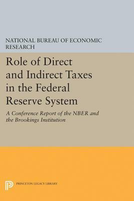 Role of Direct and Indirect Taxes in the Federal Reserve System: A Conference Report of the Nber and the Brookings Institution by Na National Bureau of Economic Research, National Bureau of Economic Research