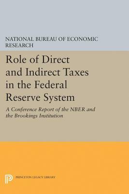 Role of Direct and Indirect Taxes in the Federal Reserve System: A Conference Report of the Nber and the Brookings Institution by National Bureau of Economic Research, Na National Bureau of Economic Research