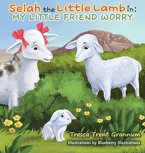 Selah the Little Lamb In: My Little Friend Worry by Tresca Trent Grannum, Blueberry Illustrations