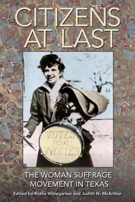 Citizens at Last: The Woman Suffrage Movement in Texas by 