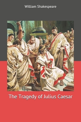 The Tragedy of Julius Caesar by William Shakespeare