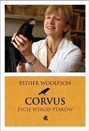Corvus. Życie wśród ptaków by Esther Woolfson