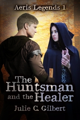 The Huntsman and the Healer by Julie C. Gilbert