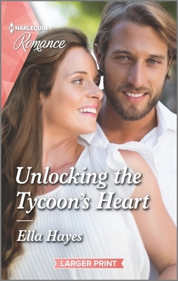 Unlocking the Tycoon's Heart by Ella Hayes