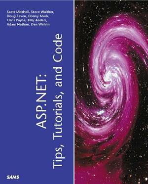 ASP. Net: Tips, Tutorials, & Code [With CD] by Scott Mitchell