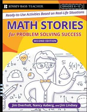 Math Stories for Problem Solving Success: Ready-To-Use Activities Based on Real-Life Situations, Grades 6-12 by Nancy H. Aaberg, James L. Overholt, James Lindsey