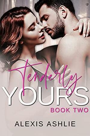 Tenderly Yours by Alexis Ashlie