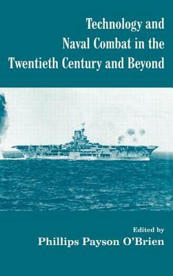 Technology and Naval Combat in the Twentieth Century and Beyond by Phillips Payson O'Brien