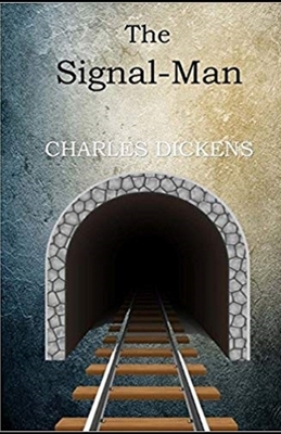 The Signal-Man Illustrated by Charles Dickens