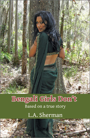 Bengali Girls Don't by L.A. Sherman