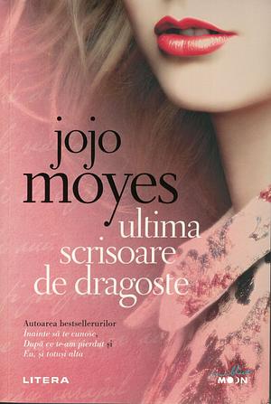 Ultima scrisoare de dragoste by Jojo Moyes