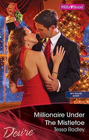 Millionaire Under The Mistletoe by Tessa Radley, Tessa Radley