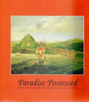 Paradise Possessed: The Rex Nan Kivell Collection by National Library of Australia