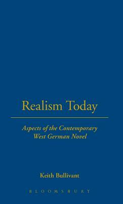 Realism Today: Aspects of the Contemporary West German Novel by Keith Bullivant