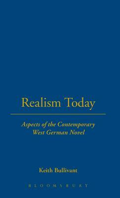 Realism Today: Aspects of the Contemporary West German Novel by Keith Bullivant