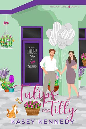 Tulips for Tilly: A Sweet New Adult Romance by Kasey Kennedy