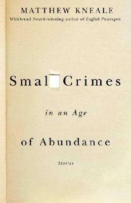 Small Crimes in an Age of Abundance by Matthew Kneale