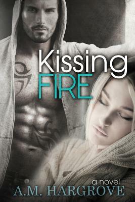 Kissing Fire by A.M. Hargrove