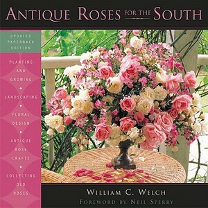 Antique Roses for the South by William C. Welch