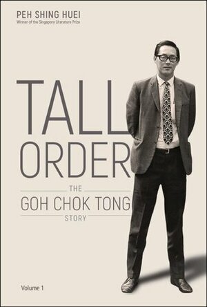 Tall Order The Goh Chok Tong Story Volume 1 by Shing Huei Peh