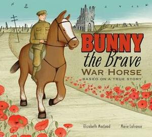 Bunny the Brave War Horse: Based on a True Story by Elizabeth MacLeod, Marie Lafrance