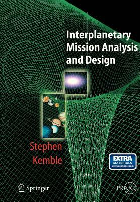 Interplanetary Mission Analysis and Design [With CDROM] by Stephen Kemble