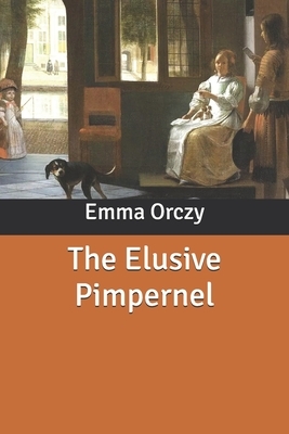 The Elusive Pimpernel by Emma Orczy