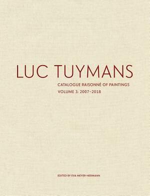 Luc Tuymans: Catalogue Raisonné of Paintings, Volume 3: 2007-2018 by Eva Meyer-Hermann