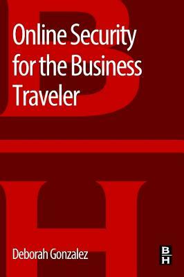 Online Security for the Business Traveler by Deborah Gonzalez