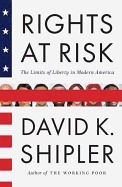 Rights at Risk: The Limits of Liberty in Modern America by David K. Shipler