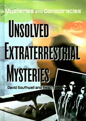 Unsolved Extraterrestrial Mysteries by David Southwell, Sean Twist
