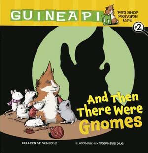 And Then There Were Gnomes: Book 2 by Colleen AF Venable