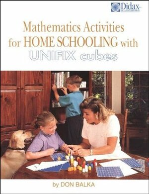 Mathematics activities for home schooling with Unifix cubes: Preschool to grade 4 by Don S. Balka