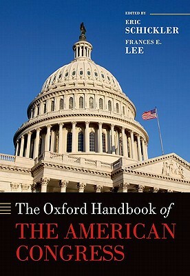 The Oxford Handbook of the American Congress by Eric Schickler, Frances E. Lee