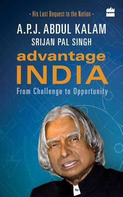 Advantage India: From Challenge to Opportunity by Srijan Pal Singh, A.P.J. Abdul Kalam