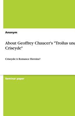 About Geoffrey Chaucer's Troilus Und Criseyde by Anonym